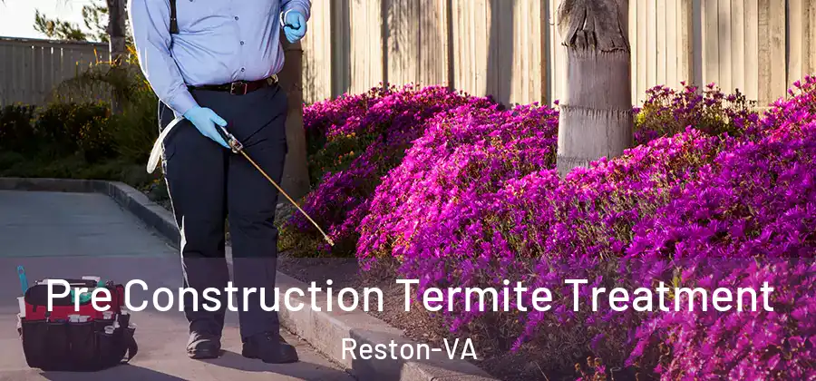  Pre Construction Termite Treatment Reston-VA